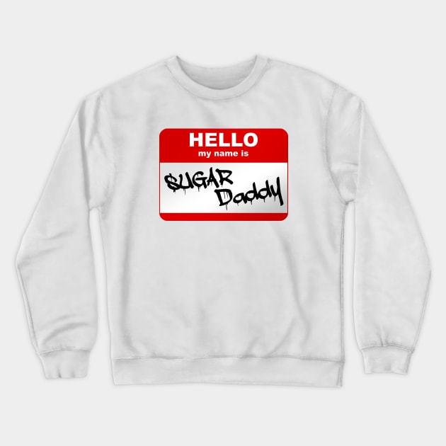 Hello my name is Sugar Daddy Crewneck Sweatshirt by Smurnov